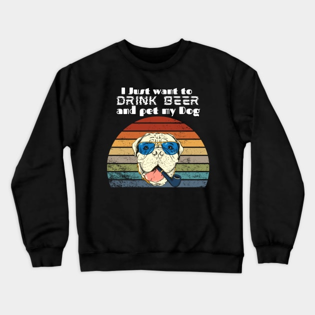I just want to drink beer and pet my Dog! Crewneck Sweatshirt by Barts Arts